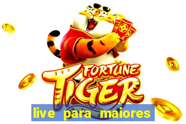 live para maiores de 18